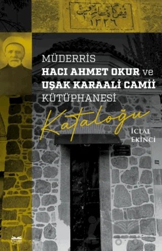 Müderris Hacı Ahmet Okur ve Uşak Karaali Camii Kütüphanesi Kataloğu – İclal Ekinci – Kitabe Yayınları kitap kapağı