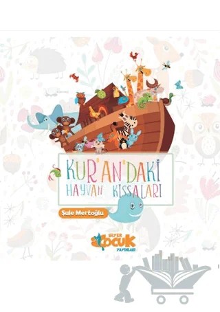 Kurandaki Hayvan Kıssaları – Şule Mertoğlu – Siyer Çocuk Yayınları kitap kapağı