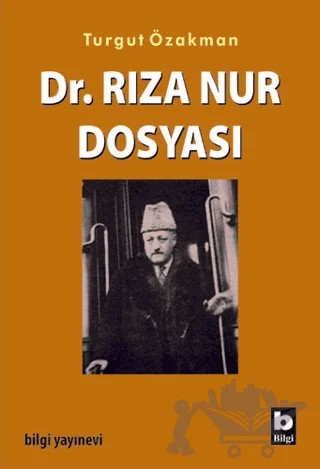 Dr. Rıza Nur Dosyası – Turgut Özakman – Bilgi Yayınevi kitap kapağı