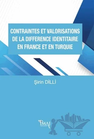 Contraintes Et Valorisations De La Difference Identitaire En France Et En Turquie – Şirin Dilli – İmaj Yayıncılık kitap kapağı