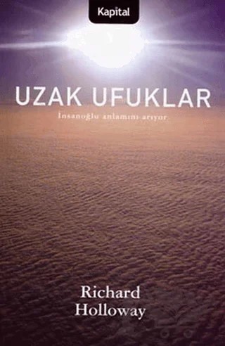 Uzak Ufuklar İnsanoğlu Anlamını Arıyor – Richard Holloway – Kapital Kitapları kitap kapağı