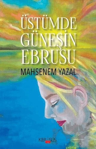 Üstümde Güneşin Ebrusu – Mahsenem Yazal – Kerasus Yayınları kitap kapağı