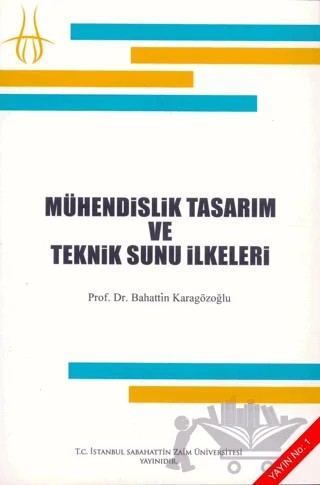 Mühendislik Tasarım ve Teknik Sunu İlkeleri – Bahattin KARAGÖZOĞLU – İstanbul Sabahattin Zaim Üniversitesi Yayınları kitap kapağı