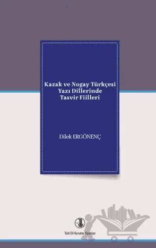 Kazak ve Nogay Türkçesi Yazı Dillerinde Tasvir Fiilleri – Dilek Ergönenç – Türk Dil Kurumu Yayınları kitap kapağı