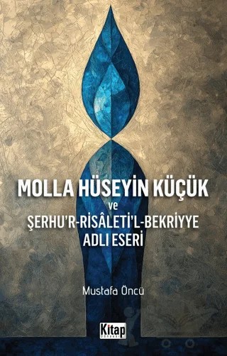 Molla Hüseyin Küçük ve Şerhur Risaletil Bekriyye Adlı Eseri – Mustafa Öncü – Kitap Dünyası Yayınları kitap kapağı
