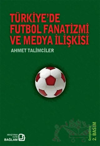 Türkiye’de Futbol Fanatizmi ve Medya İlişkisi – Ahmet Talimciler – Bağlam Yayınları kitap kapağı