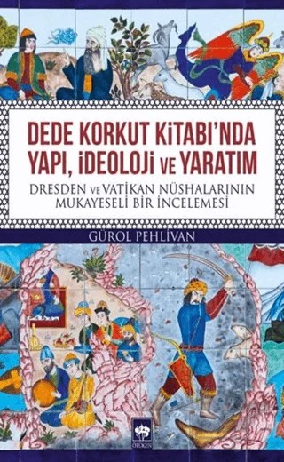 Dede Korkut Kitabı'nda Yapı, İdeoloji ve Yaratım – Gürol Pehlivan – Ötüken Neşriyat kitap kapağı
