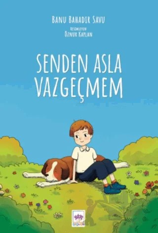 Senden Asla Vazgeçmem – Banu Bahadır Savu – Ötüken Çocuk Yayınları kitap kapağı