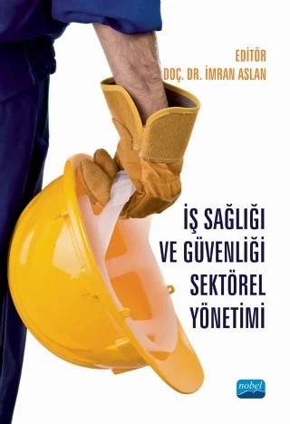 İş Sağlığı ve Güvenliği Sektörel Yönetimi – Ebru Senemtaşı Ünal, Fatih Mehmet Ateş, Gülbey Karataş, Hakan Erdoğan, Hakiye Aslan, İmran Aslan, Muhammed Nurullah Acar, Mustafa Yağımlı, Nadir Savaş Öter, Pınar Baykan, Sümeyye Başarlı, Yaver Saka, Zeynep Akşit, Zeynep Özmen – Nobel Akademik Yayıncılık kitap kapağı