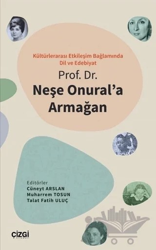 Kültürlerarası Etkileşim Bağlamında Dil ve Edebiyat - Prof. Dr. Neşe Onural'a Armağan – Cüneyt Arslan, Muharrem Tosun, Talat Fatih Uluç – Çizgi Kitabevi Yayınları kitap kapağı