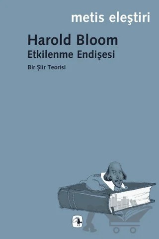 Etkilenme Endişesi – Harold Bloom – Metis Yayınları kitap kapağı