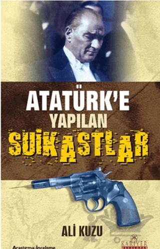 Atatürk’e Yapılan Suikastlar – Ali Kuzu – Kariyer Yayınları kitap kapağı