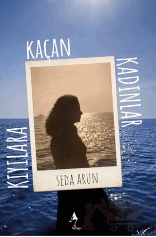 Kıyılara Kaçan Kadınlar – Seda Arun – A7 Kitap kitap kapağı