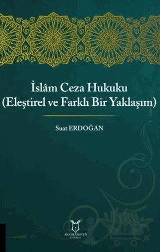 İslam Ceza Hukuku (Eleştirel ve Farklı Bir Yaklaşım) – Suat Erdoğan – Akademisyen Kitabevi kitap kapağı