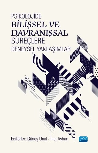 Psikolojide Bilişsel ve Davranışsal Süreçlere Deneysel Yaklaşımlar – Dicle Dövencioğlu, Elif Aysimi Duman, Güneş Ünal, İnci Ayhan, Nihan Alp, Nur Soylu Yalçınkaya – Nobel Akademik Yayıncılık kitap kapağı