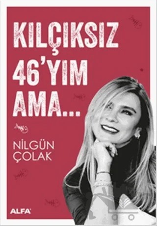 Kılçıksız 46'yım Ama – Nilgün Çolak – Alfa Yayınları kitap kapağı