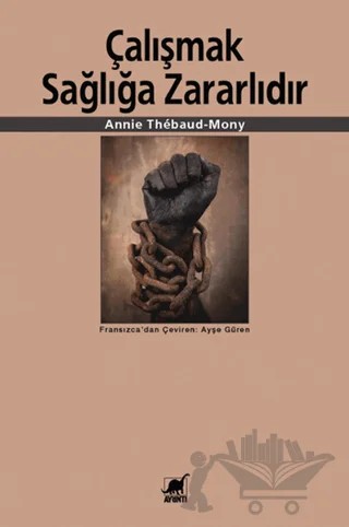 Çalışmak Sağlığa Zararlıdır – Annie Thebaud-Mony – Ayrıntı Yayınları kitap kapağı