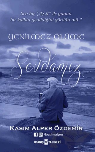 Yenilmez Ölüme Sevdamız – Kasım Alper Özdemir – Uyanış Yayınevi kitap kapağı