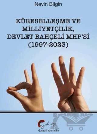 Küreselleşme ve Milliyetçilik Devlet Bahçeli MHP’si (1997-2023) – Nevin Bilgin – Galeati Yayıncılık kitap kapağı