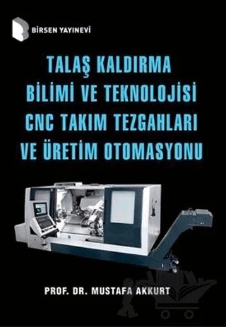 Talaş Kaldırma Bilimi ve Teknolojisi CNC Takım Tezgahları ve Üretim Otomasyonu – Mustafa Akkurt – Birsen Yayınevi kitap kapağı