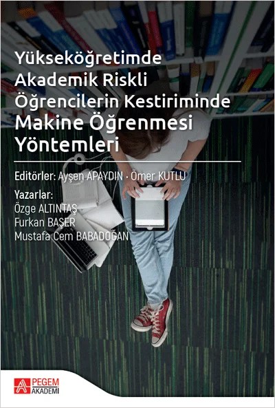 Yükseköğretimde Akademik Riskli Öğrencilerin Kestiriminde Makine Öğrenmesi Yöntemleri – Ayşen Apaydın, Furkan Başer, Mustafa Cem Babadoğan, Ömer Kutlu – Pegem Akademi Yayıncılık kitap kapağı