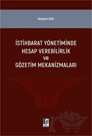 İstihbarat Yönetiminde Hesap Verilebilirlik ve Gözerim Mekanizmaları – Hasan Gül – Adalet Yayınevi kitap kapağı