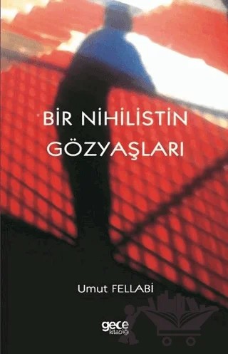 Bir Nihilistin Gözyaşları – Umut Fellabi – Gece Kitaplığı kitap kapağı