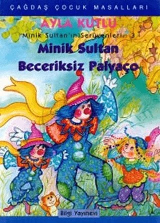 Minik Sultan’ın Serüvenleri: 3 Minik Sultan Beceriksiz Palyaço – Ayla Kutlu – Bilgi Yayınevi kitap kapağı