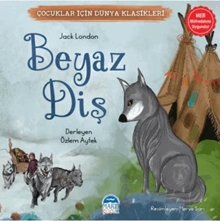 Çocuklar İçin Dünya Klasikleri – Beyaz Diş – Jack London – Martı Çocuk Yayınları kitap kapağı