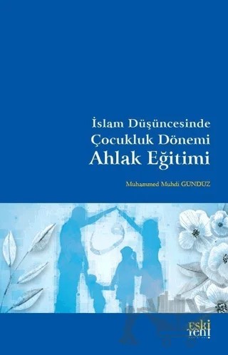 İslam Düşüncesinde Çocukluk Dönemi Ahlak Eğitimi – Muhammed Muhdi Gündüz – Eski Yeni Yayınları kitap kapağı