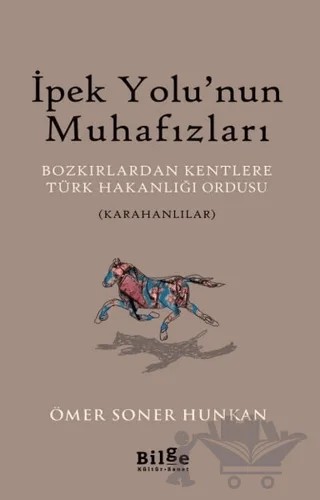 İpek Yolu’nun Muhafızları – Ömer Soner Hunkan – Bilge Kültür Sanat kitap kapağı