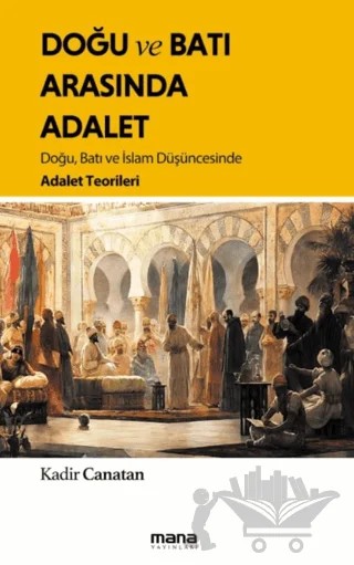Doğu ve Batı Arasında Adalet – Kadir Canatan – Mana Yayınları kitap kapağı