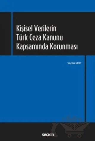 Kişisel Verilerin Türk Ceza Kanunu Kapsamında Korunması – Şeyma Sert – Seçkin Yayıncılık kitap kapağı