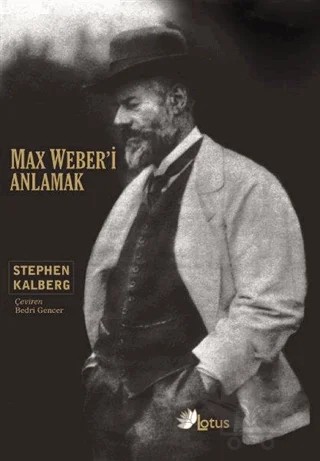 Max Weber’i Anlamak – Stephen Kalberg – Lotus Yayın Grubu kitap kapağı