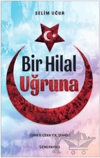 Bir Hilal Uğruna – Selim Uğur – Semerkand Yayınları kitap kapağı