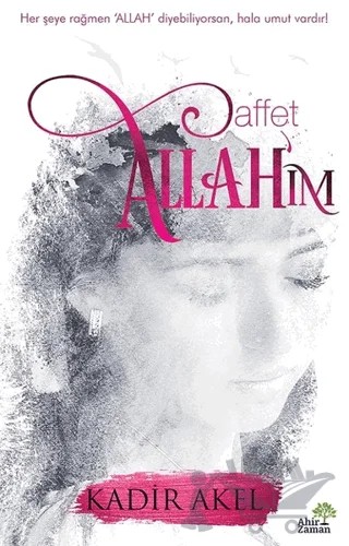 Affet Allah’ım – Kadir Akel – Ahir Zaman kitap kapağı