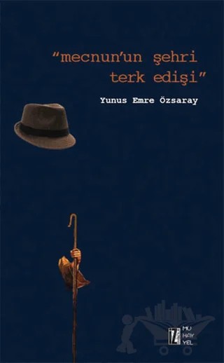 Mecnun'un Şehri Terk Edişi – Yunus Emre Özsaray – İz Yayıncılık kitap kapağı