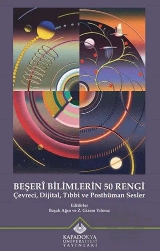 Beşeri Bilimlerin 50 Rengi: Çevreci, Dijital, Tıbbi ve Posthüman Sesler – Başak Ağın – Kapadokya Üniversitesi Yayınları kitap kapağı