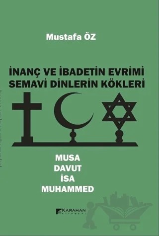 İnanç ve İbadetin Evrimi Semavi Dinlerin Kökleri – Mustafa Öz – Karahan Kitabevi kitap kapağı