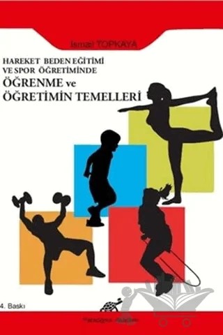 Hareket Beden Eğitimi ve Spor Öğretiminde Öğrenme ve Öğretimin Temelleri – İsmail Topkaya – Paradigma Akademi Yayınları kitap kapağı