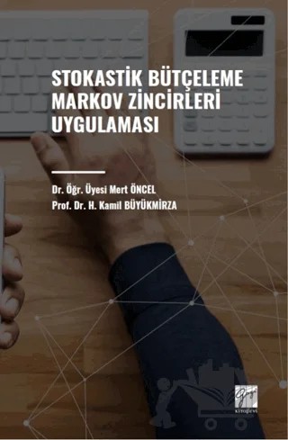 Stokastik Bütçeleme Markov Zincirleri Uygulaması – Mert Öncel, H. Kamil Büyükmirza – Gazi Kitabevi kitap kapağı
