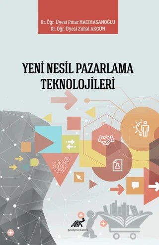Yeni Nesil Pazarlama Teknolojileri – Pınar Hacıhasanoğlu, Zuhal Akgün – Paradigma Akademi Yayınları kitap kapağı