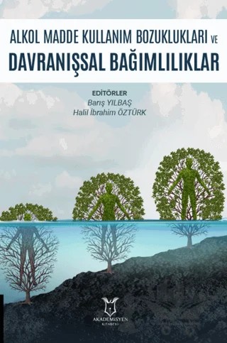 Alkol Madde Kullanım Bozuklukları ve Davranışsal Bağımlılıklar – Kolektif – Akademisyen Kitabevi kitap kapağı