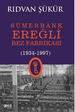 Sümerbank Ereğli Bez Fabrikası (1934-1997) – Rıdvan Şükür – Gece Kitaplığı kitap kapağı