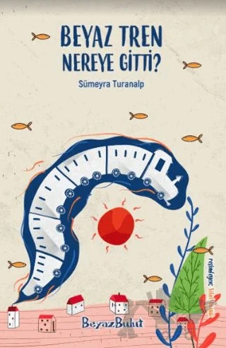 Beyaz Tren Nereye Gitti – Sümeyra Turanalp – Beyaz Bulut Kitap kitap kapağı