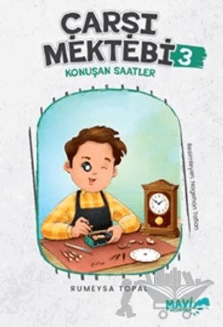 Çarşı Mektebi 3 - Konuşan Saatler – Rümeysa Topal – Mavi Uçurtma Yayınları kitap kapağı