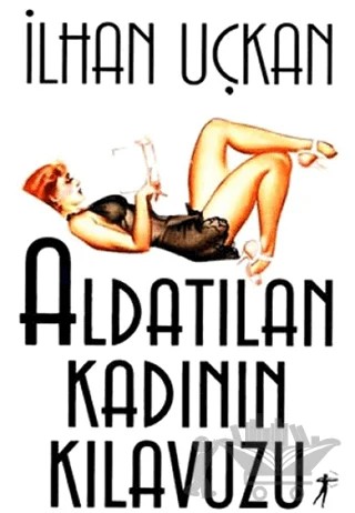 Aldatılan Kadının Kılavuzu – İlhan Uçkan – Artemis Yayınları kitap kapağı