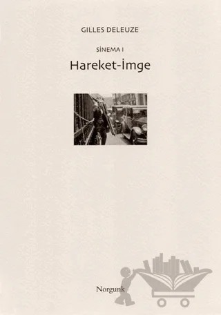 Sinema 1 - Hareket-İmge – Gilles Deleuze – Norgunk Yayıncılık kitap kapağı