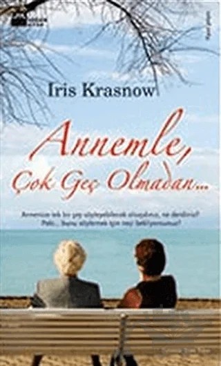 Annemle, Çok Geç Olmadan – Iris Krasnow – Doğan Kitap kitap kapağı