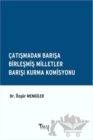 Çatışmadan Barışa Birleşmiş Milletler Barışı Kurma Komisyonu – Özgür Mengiler – İmaj Yayıncılık kitap kapağı